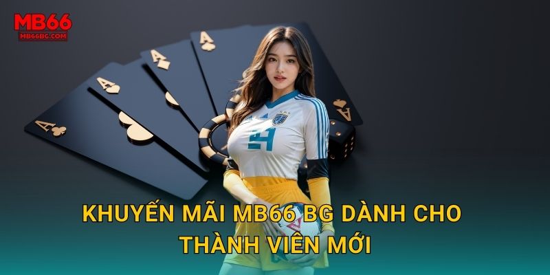 Khuyến mãi mb66 bg dành cho thành viên mới