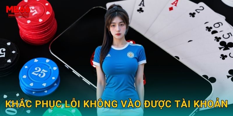 Khắc phục lỗi không vào được tài khoản