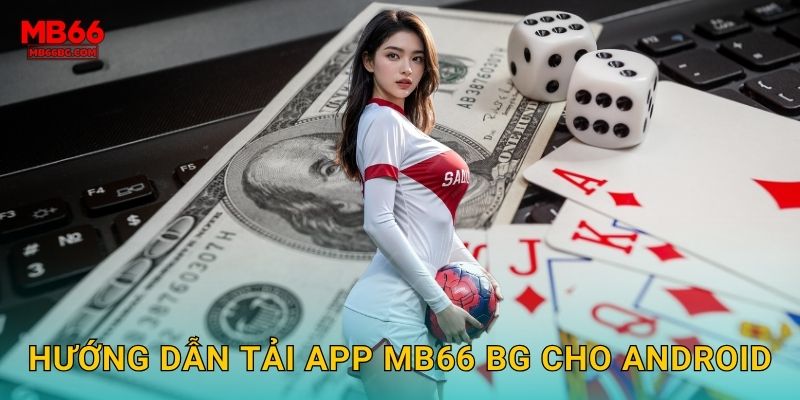 Hướng dẫn tải app mb66 bg cho Android