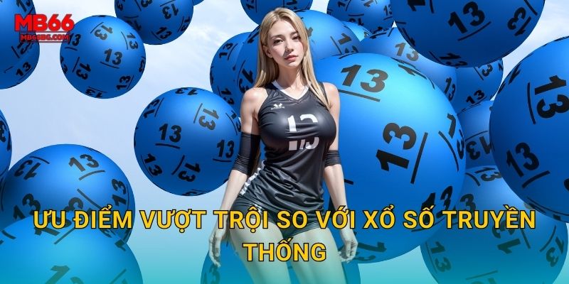 Ưu điểm vượt trội so với xổ số truyền thống