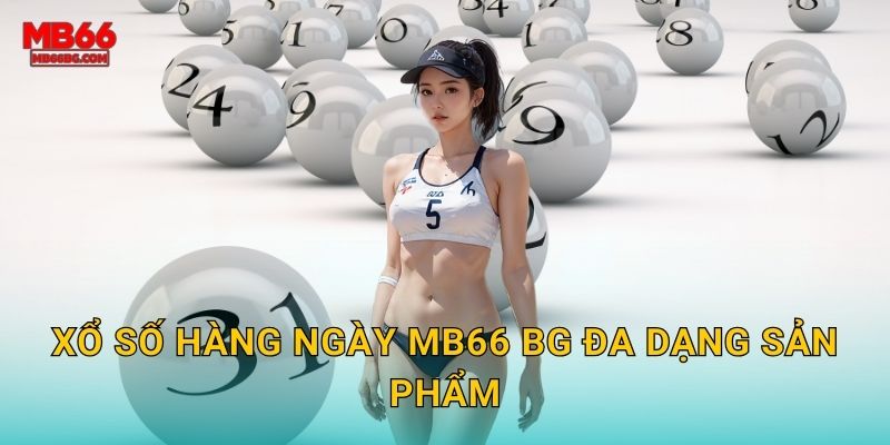 Xổ số hàng ngày mb66 bg đa dạng sản phẩm