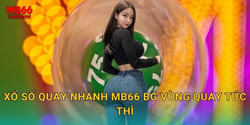 Xổ số quay nhanh mb66 bg vòng quay tức thì