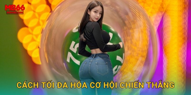 Cách tối đa hóa cơ hội chiến thắng